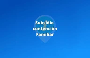 ¿En qué consiste el Subsidio de Contención Familiar?