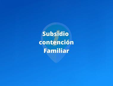 ¿En qué consiste el Subsidio de Contención Familiar?